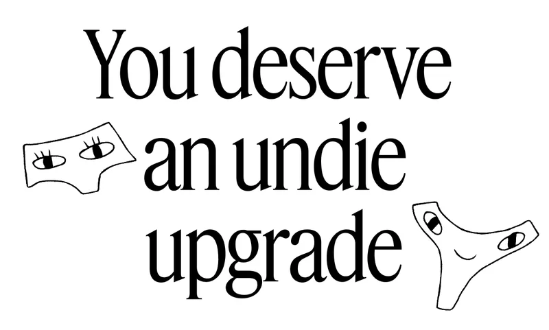 You deserve an undie upgrade