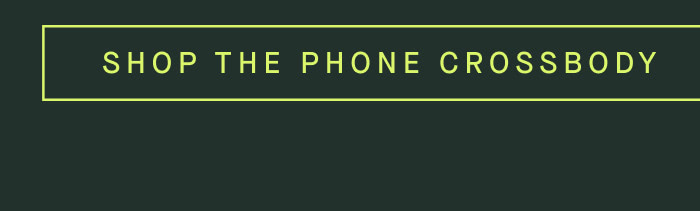 SHOP THE PHONE CROSSBODY SHOP THE PHONE CROSSBODY