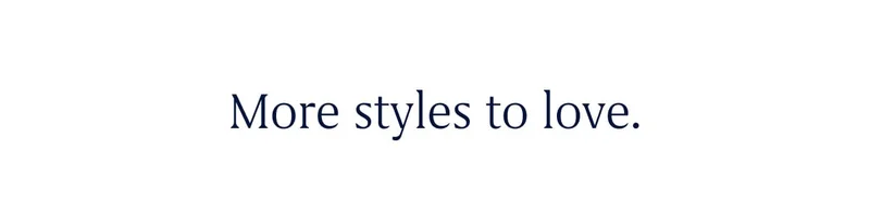 More styles to love.
