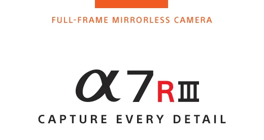 FULL-FRAME MIRRORLESS CAMERA | Alpha 7R III | CAPTURE EVERY DETAIL