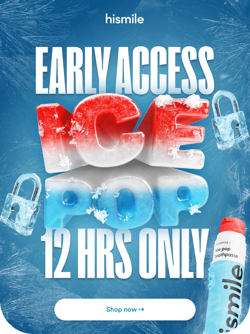 Hismile. Get Early Access for Ice Pop Flavoured Toothpaste! 12 hours only!