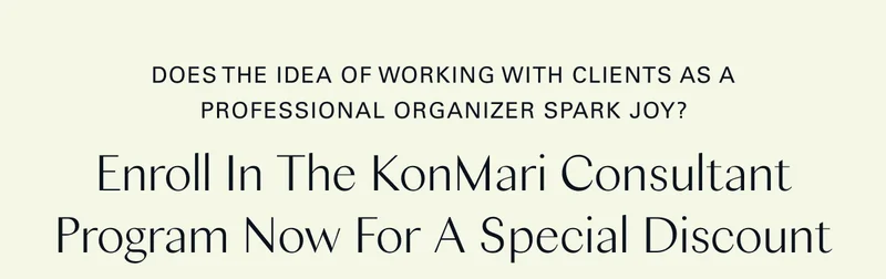 Does the idea of working with clients as a professional organizer spark joy? Enroll in the KonMari Consultant Program Now for a Special Discount