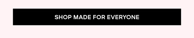SHOP MADE FOR EVERYONE