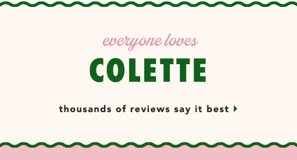 everyone loves colette, thousands of reviews say it best