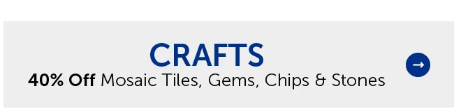 Crafts - 40% Off Mosaic Tiles, Gems, Chips & Stones