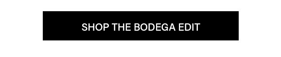 Shop The Bodega Edit