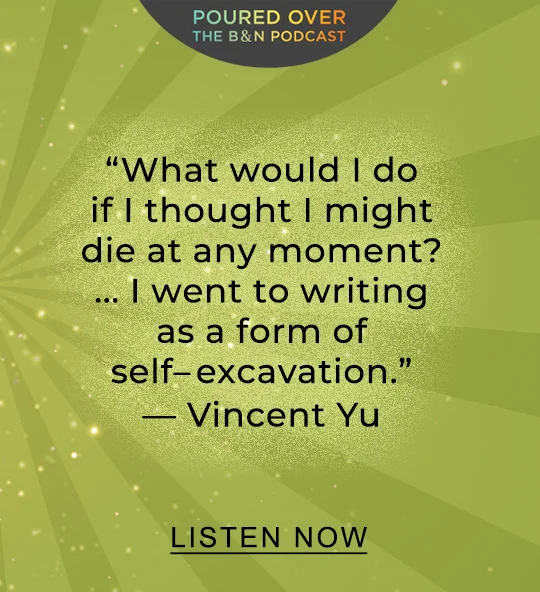 POURED OVER 'What would I do if I thought I might die at any moment? ... I went to writing as a form of self-excavation.' — Vincent Yu | LISTEN NOW