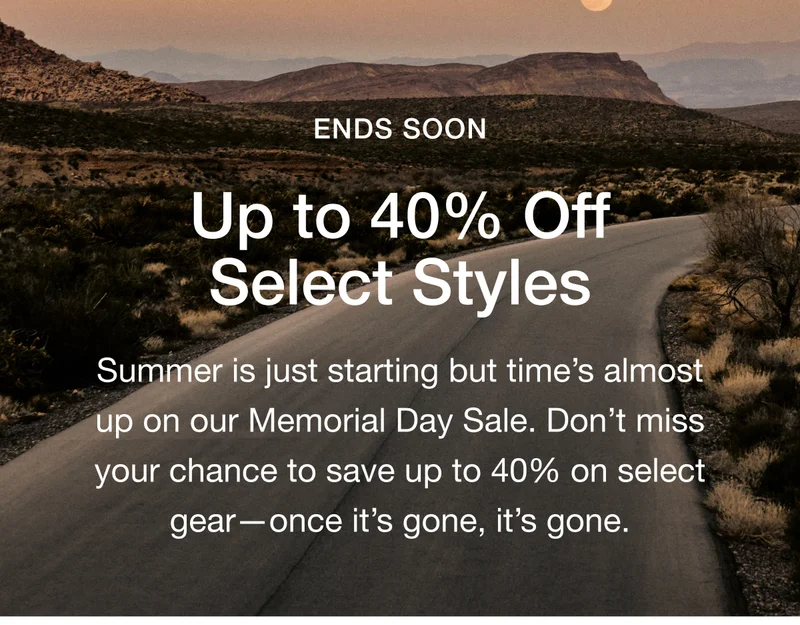 MEMORIAL DAY SALE. Up to 40% Off Select Styles. Stock up for the long weekend and beyond with our Memorial Day Sale. Save up to 40% on select gear now through 5.28.