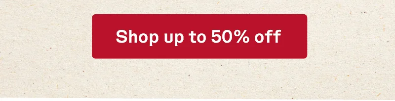 Shop up to 50% off
