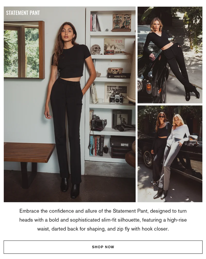 STATEMENT PANT | Embrace the confidence and allure of the Statement Pant, designed to turn heads with a bold and sophisticated slim-fit silhouette, featuring a high-rise waist, darted back for shaping, and zip fly with hook closer. | SHOP NOW
