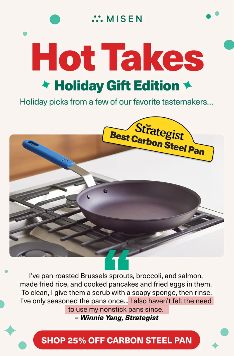 Hot takes - Holiday Gift edition.  The Strategists Best Carbon Steel Pan... Shop 25% off the Carbon Steel Pan.