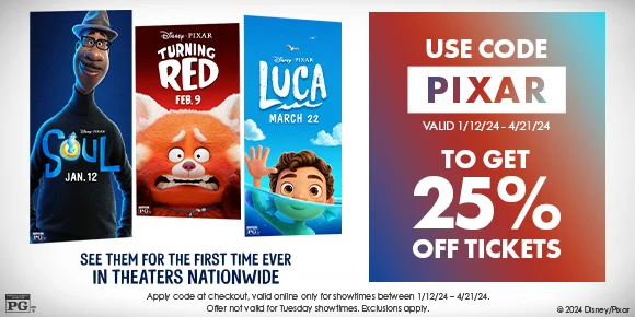 SOUL | TURNING RED | LUCA | SEE THEM FOR THE FIRST TIME EVER IN THEATRES NATIONWIDE | USE CODE discount code | VALID 1/12/24 - 4/21/24 TO GET 25% OFF TICKETS