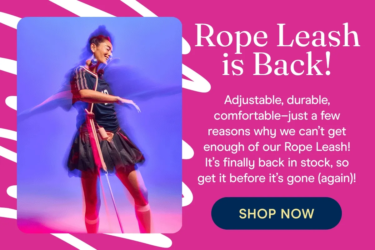 ROPE LEASH is BACK! Adjustable, durable, comfortable - just a few reasons why we can't get enough of our Rope Leash! It's finally back in stock, so get it before it's gone (again)!