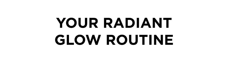 Your radiant glow routine
