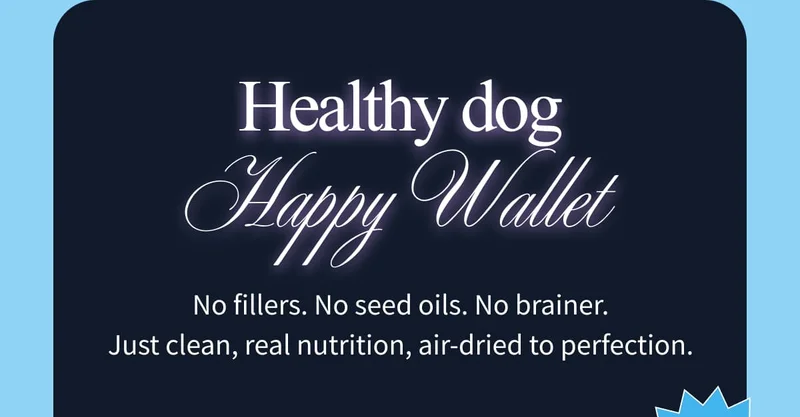 Healthy dog Happy Wallet | No fillers. No seed oils. No brainer. Just clean, real nutrition, air-dried to perfection.