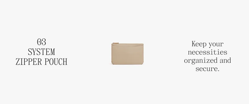 01 SYSTEM ZIPPER POUCH Keep your necessities organized and secure.
