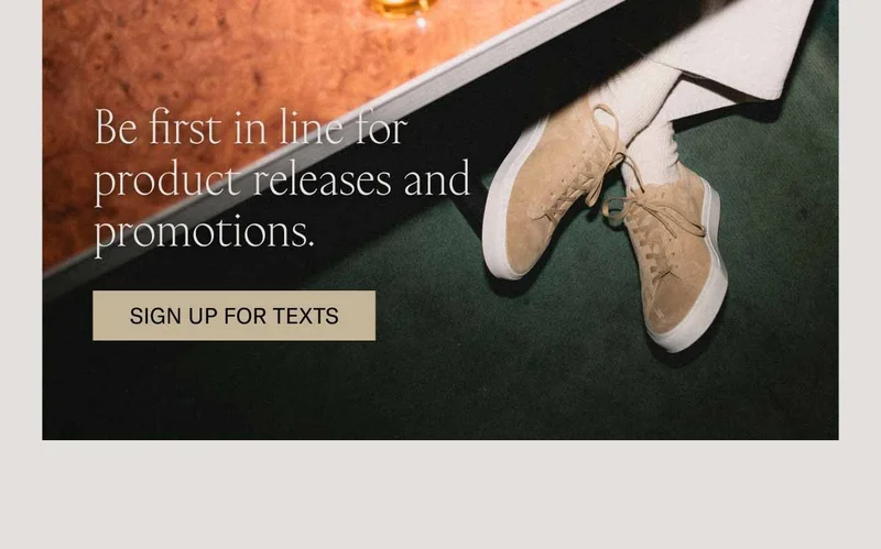 Never miss a promo or product drop. Sign up for texts.