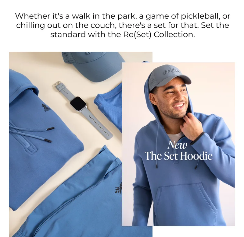 Whether it's a walk in the park, a game of pickleball, or chilling out on the couch, there's a set for that. Set the standard with the Re(Set) Collection.