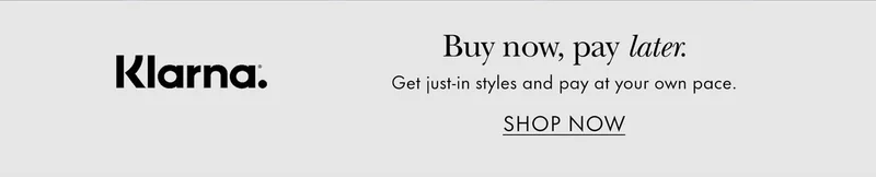 Klarna. Buy now, pay later. Get just-in styles and pay at your own pace.