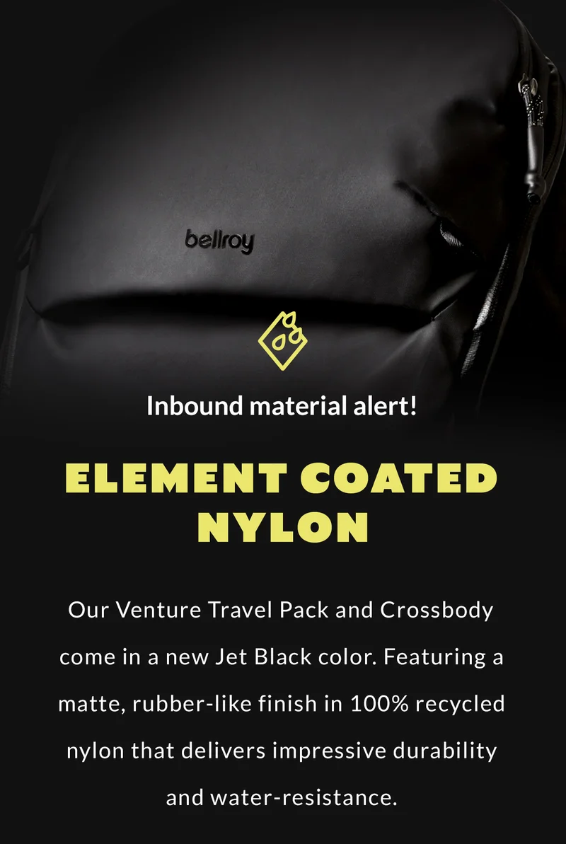 Inbound material alert! ELEMENT COATED NYLON Our Venture Travel Pack and Crossbody come in a new Jet Black color. Featuring a matte, rubber-like finish in 100% recycled nylon that delivers impressive durability and water-resistance.