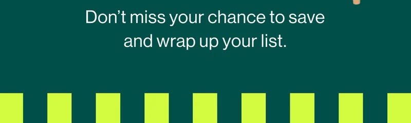 Don’t miss your chance to save and wrap up your list.