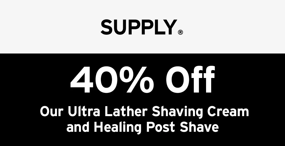 40 percent off our ultra lather shaving cream and healing post shave