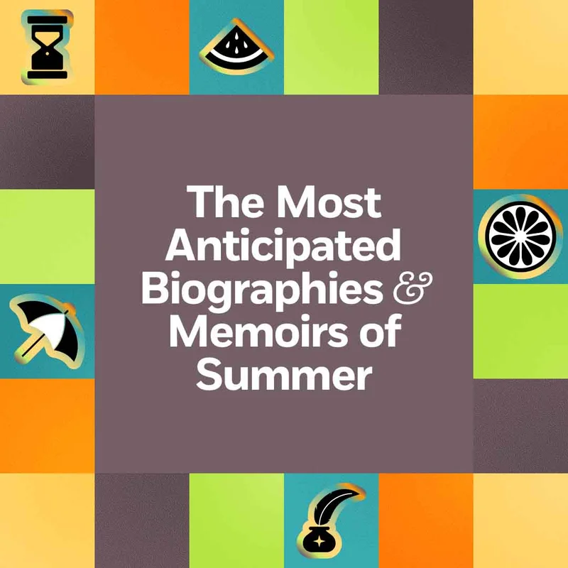 The Most Anticipated Biographies & Memoirs of Summer