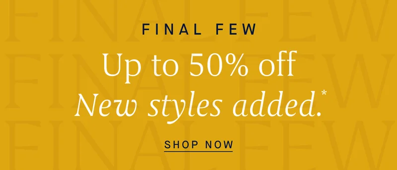 Final Few UP TO 50% OFF New styles added.* SHOP FAST Final Few UP TO 50% OFF New styles added.* SHOP FAST