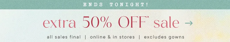 Ends Tonight! now, extra 50% Off* sale