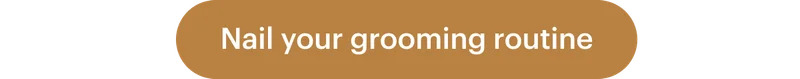 Nail your grooming routine
