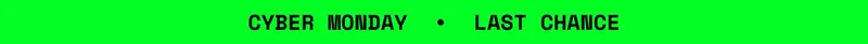 Cyber Monday • LAST CHANCE