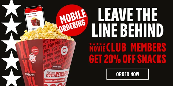 MOBILE ORDERING | LEAVE THE LINE BEHIND | MOVIE CLUB MEMBERS GET 20% OFF SNACKS | ORDER NOW >
