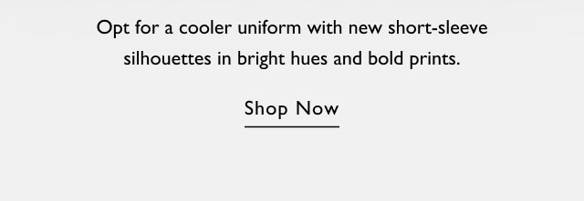 Opt for a cooloer uniform with ew short-sleeve silhouettes in bright hues and bold prints.                                            Shop now