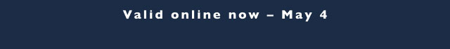 Valid on line now - May 4