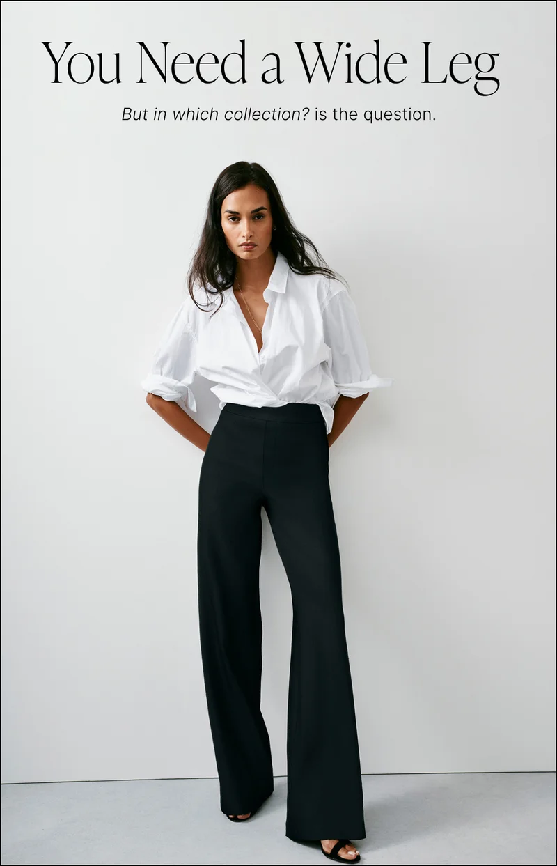 YOU NEED A WIDE LEG