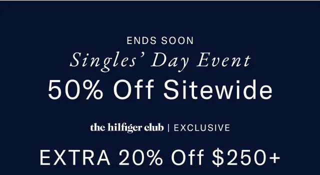 Ends soon Singles' Day Event 50% off sitewide the Hilfiger club exclusive Extra 20% off $250+