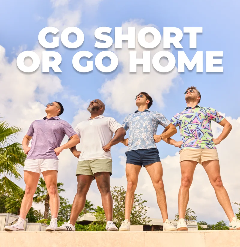 GO SHORT OR GO HOME