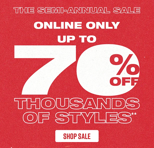 Hours Left! The Semi-Annual Sale! Online Only - Up to 70% Off Thousands of Styles. Shop Sale