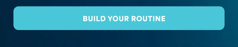 BUILD YOUR ROUTINE