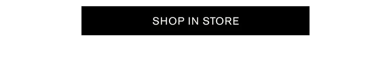SHOP IN STORE