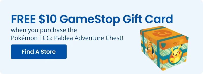 IN-STORE OFFER FREE $10 GameStop Gift Card when you purchase the Pokémon TCG: Paldea Adventure Chest! Find A Store