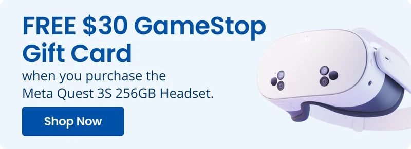FREE $30 Gamestop Gift Card when you purchase the Meta Quest 3S 256GB Headset. Shop Now O