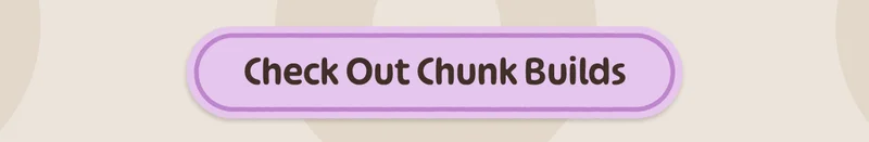 Check Out Chunk Builds