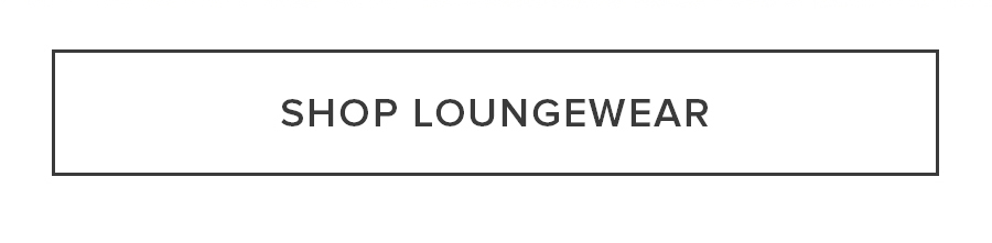 SHOP LOUNGEWEAR