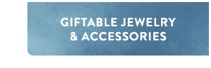 Giftable Jewelry & Accessories