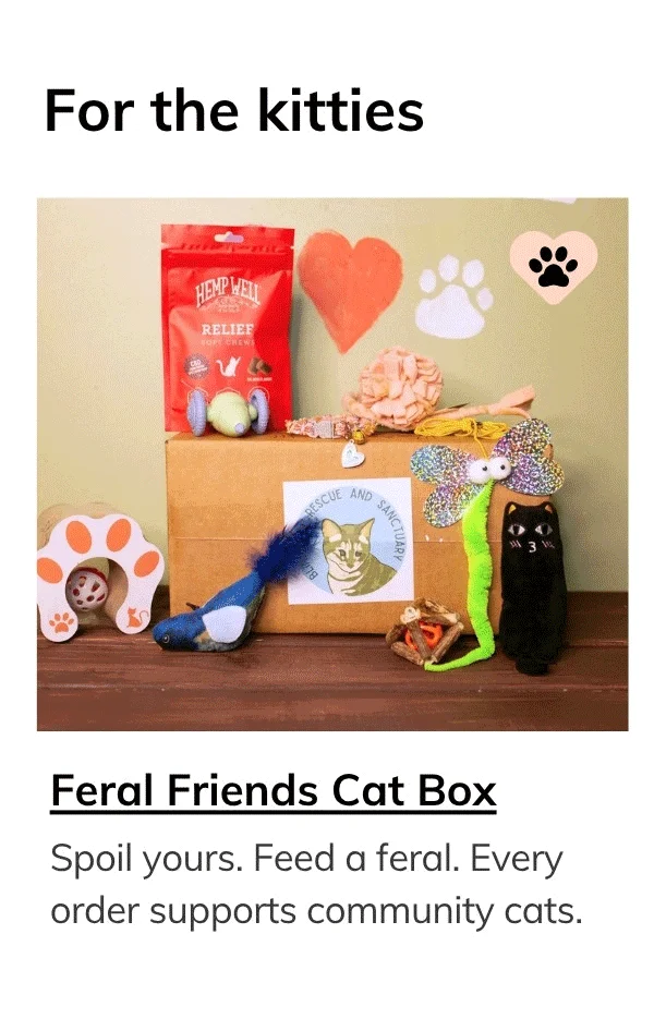 Feral Friends Monthly Cat Box. Spoil Yours. Feed a Feral Cat for 30 Days.
