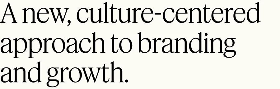 A new, culture-centered approach to branding and growth.