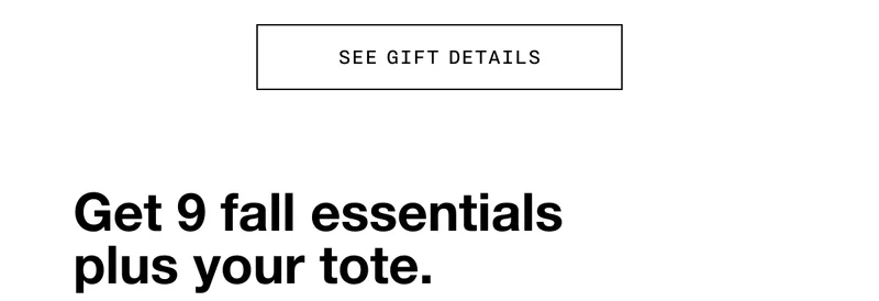 SEE GIFT DETAILS | Get 9 fall essentials plus your tote.