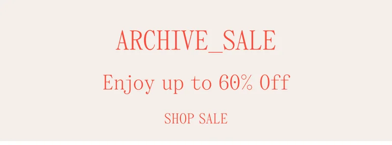 Archive Sale Enjoy up to 60% Off Shop Sale