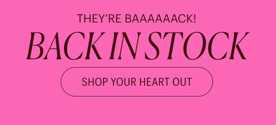Back in Stock - Shop Your Heart Out!!